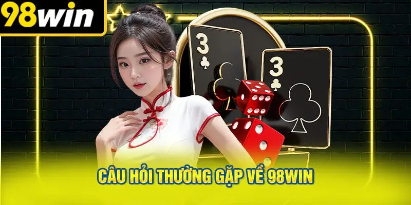 Câu Hỏi Thường Gặp Về 98WIN