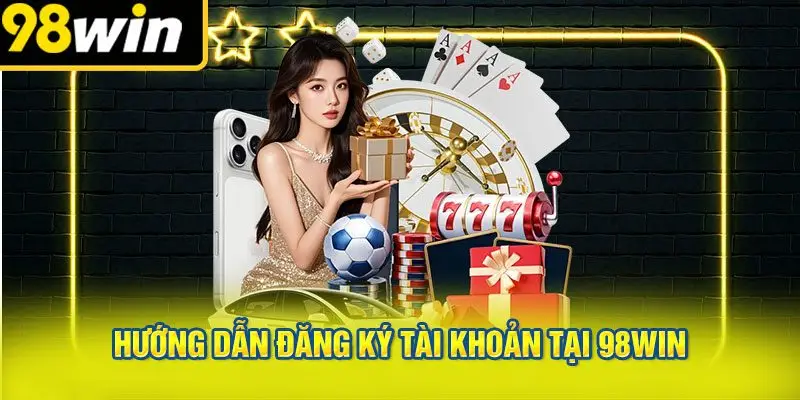 Hướng Dẫn Đăng Ký Tài Khoản Tại 98win