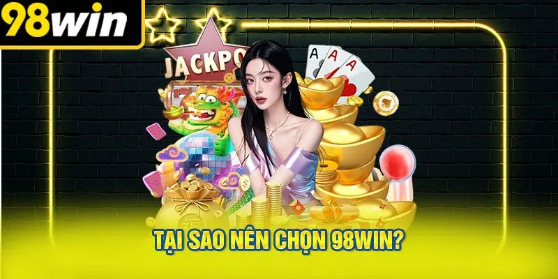 Tại Sao Nên Chọn 98win?