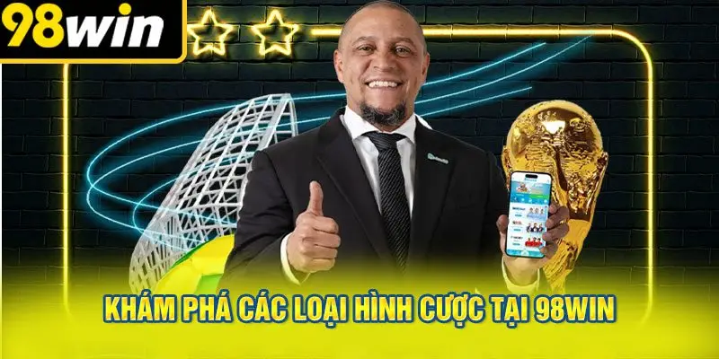 Khám Phá Các Loại Hình Cược Tại 98win