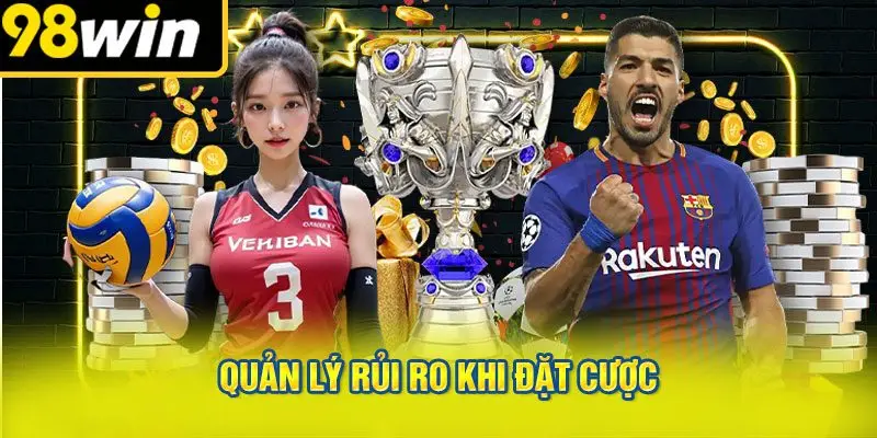 Quản Lý Rủi Ro Khi Đặt Cược