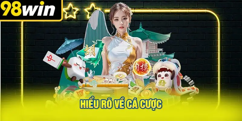 Hiểu Rõ Về Cá Cược