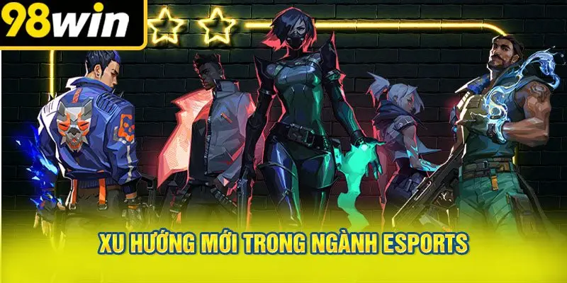 Xu Hướng Mới Trong Ngành Esports