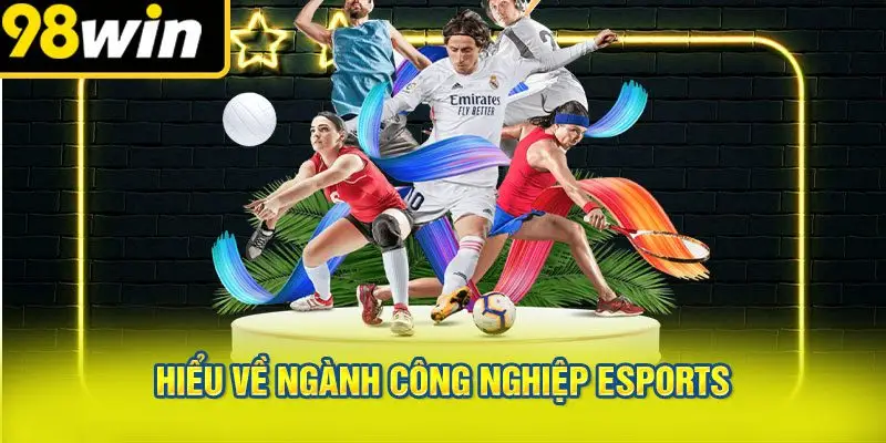 Hiểu Về Ngành Công Nghiệp Esports