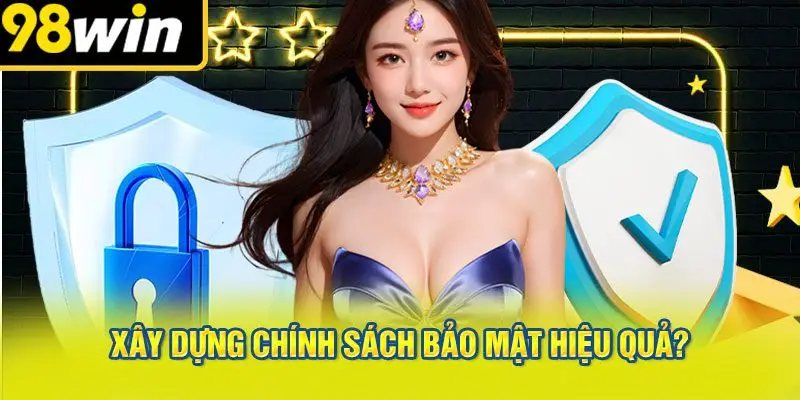 Xây Dựng Chính Sách Bảo Mật Hiệu Quả?