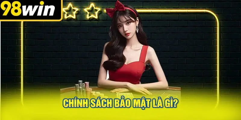 Chính Sách Bảo Mật Là Gì?