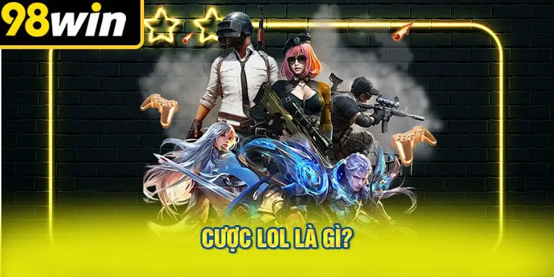 Cược LOL là gì?