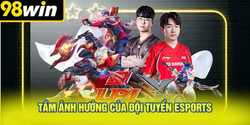 Tầm Ảnh Hưởng Của Đội Tuyển Esports