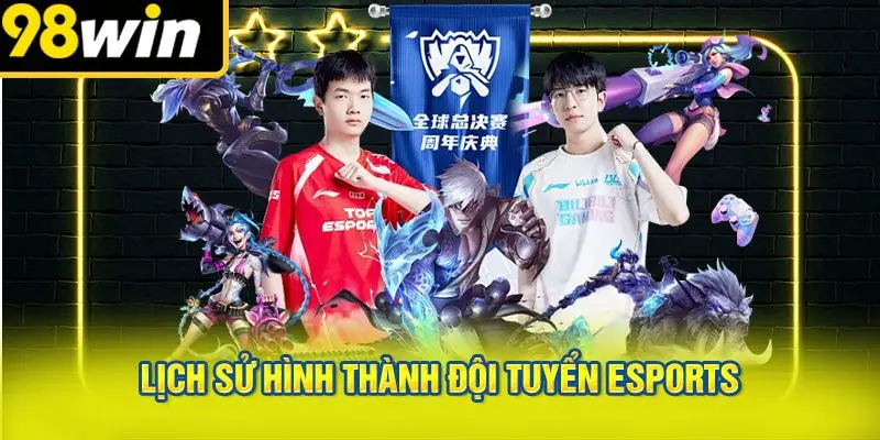 Lịch Sử Hình Thành Đội Tuyển Esports