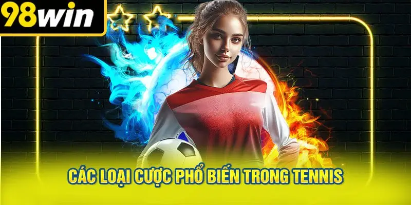 Các Loại Cược Phổ Biến Trong Tennis