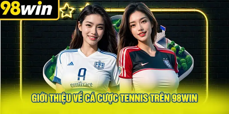 Giới Thiệu Về Cá Cược Tennis Trên 98win