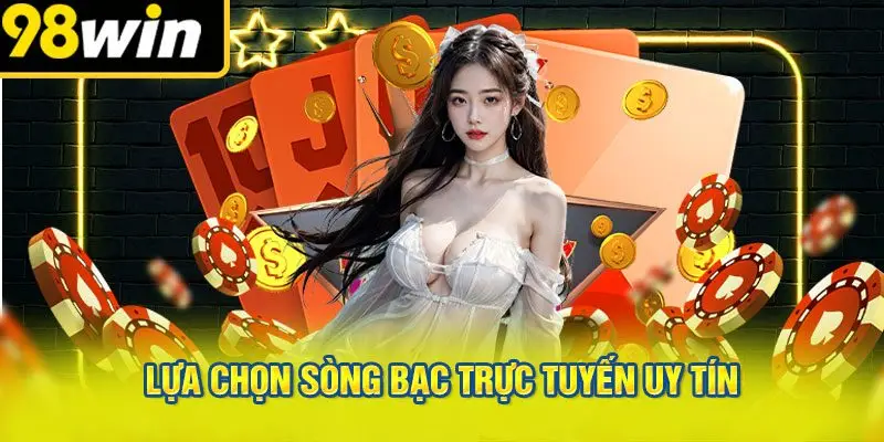 Lựa Chọn Sòng Bạc Trực Tuyến Uy Tín