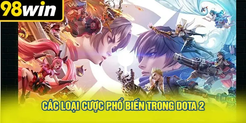 Các Loại Cược Phổ Biến Trong Dota 2