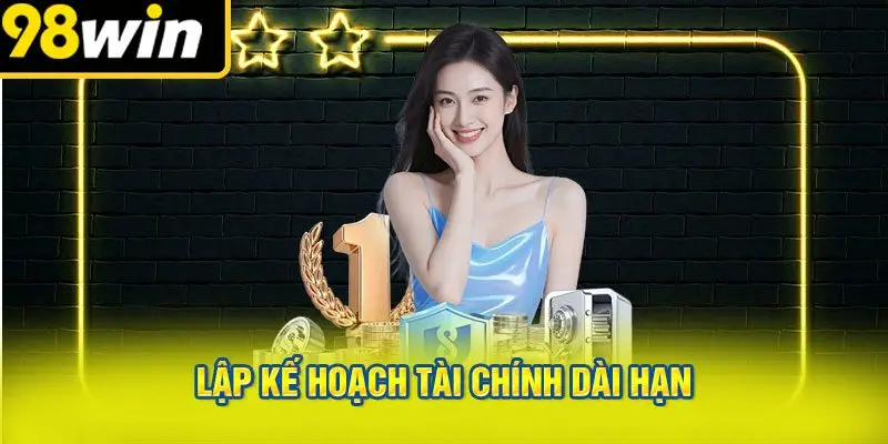 Lập Kế Hoạch Tài Chính Dài Hạn