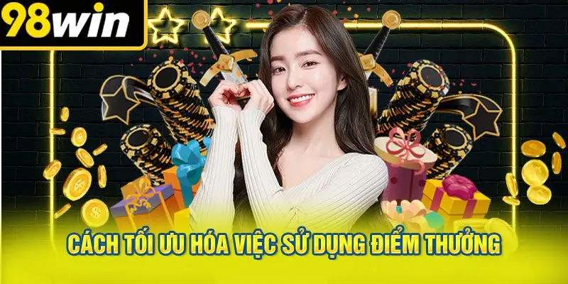 Cách tối ưu hóa việc sử dụng điểm thưởng