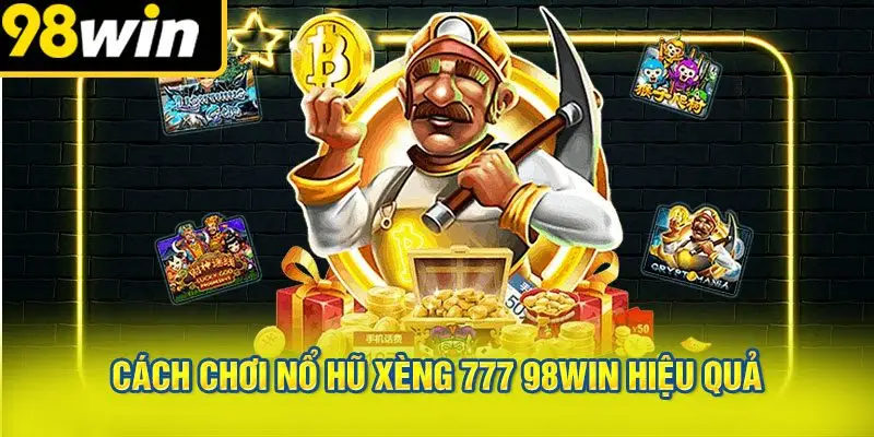 Cách Chơi Nổ Hũ Xèng 777 98WIN Hiệu Quả