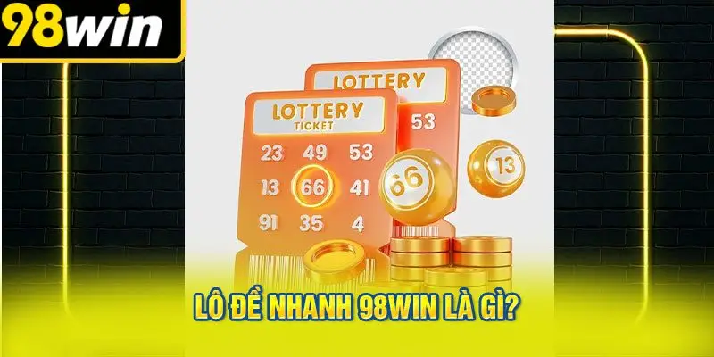 Lô Đề Nhanh 98WIN Là Gì?