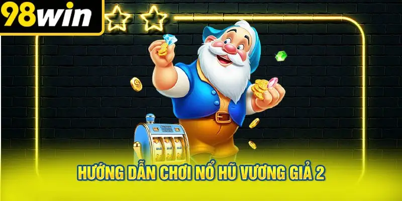 Hướng Dẫn Chơi Nổ Hũ Vương Giả 2