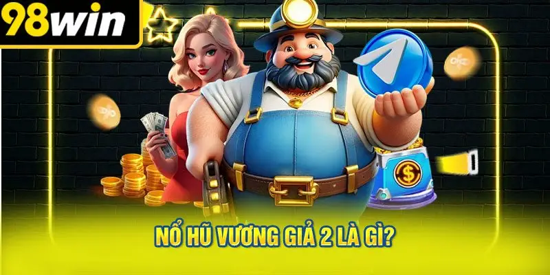 Nổ Hũ Vương Giả 2 Là Gì?