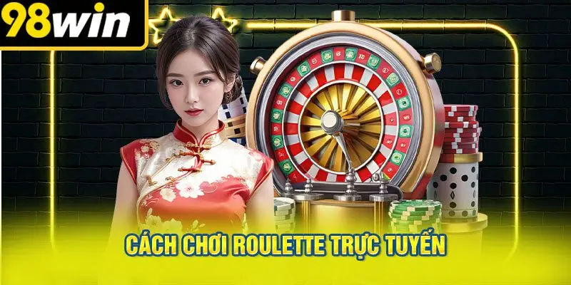Cách Chơi Roulette Trực Tuyến