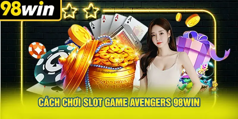 Cách Chơi Slot Game Avengers 98WIN