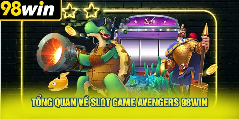 Tổng Quan Về Slot Game Avengers 98WIN