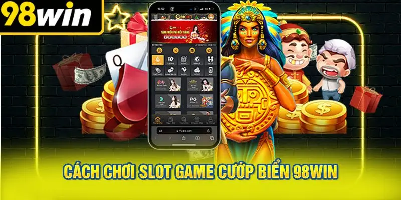 Cách Chơi Slot Game Cướp Biển 98WIN