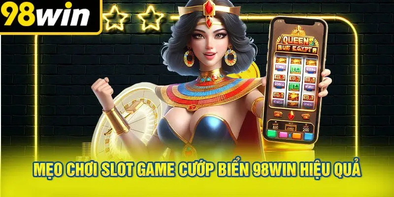 Mẹo Chơi Slot Game Cướp Biển 98WIN Hiệu Quả