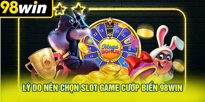 Lý Do Nên Chọn Slot Game Cướp Biển 98WIN