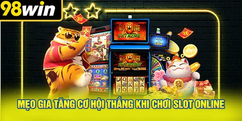 Mẹo Gia Tăng Cơ Hội Thắng Khi Chơi Slot Online