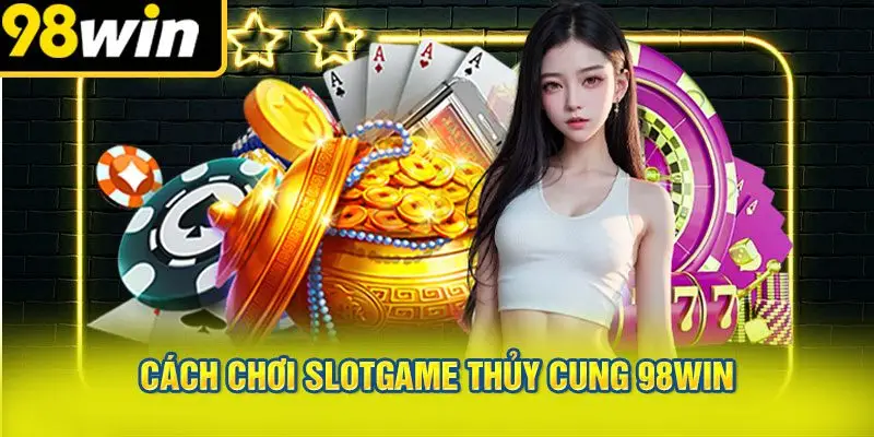 Cách Chơi Slotgame Thủy Cung 98WIN