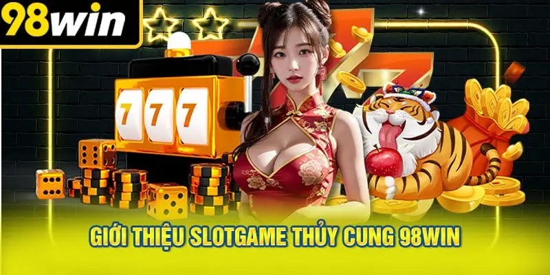 Giới Thiệu Slotgame Thủy Cung 98WIN