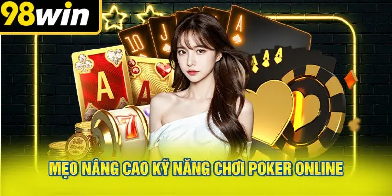 Mẹo Nâng Cao Kỹ Năng Chơi Poker Online